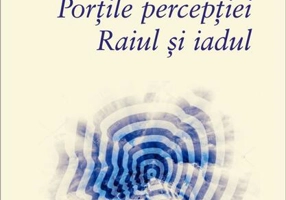 Porţile percepţiei. Raiul şi iadul