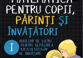 Matematica pentru copii, părinți și învățători. Clasa I, caietul I