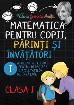 Matematica pentru copii, părinți și învățători. Clasa I, caietul I