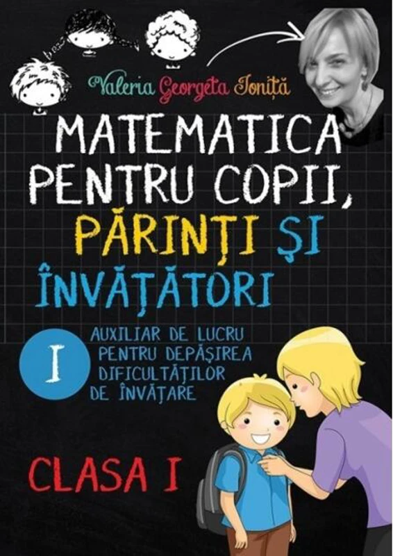 Matematica pentru copii, părinți și învățători. Clasa I, caietul I