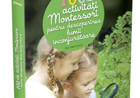 100 de activități Montessori pentru descoperirea lumii înconjurătoare. Cărți Montessori pentru părinți
