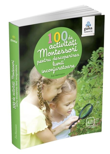 100 de activități Montessori pentru descoperirea lumii înconjurătoare. Cărți Montessori pentru părinți