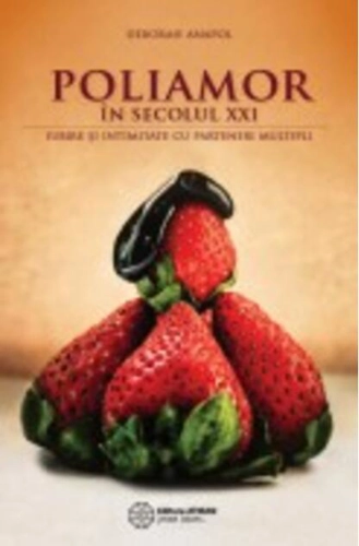 Poliamor în secolul XXI. Iubire și intimitate cu parteneri multipli