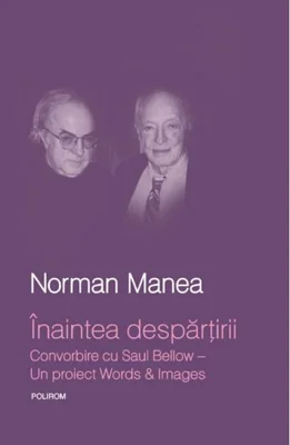 Înaintea despărţirii. Convorbire cu Saul Bellow. Un proiect Words&Images
