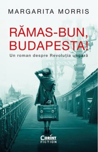 Rămas-bun, Budapesta! Un roman despre Revoluția ungară