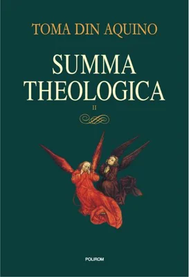 Summa theologica. Volumul II