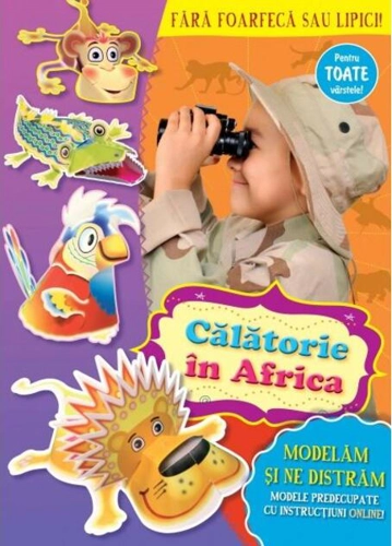 Călătorie în Africa. Modelăm și ne distrăm