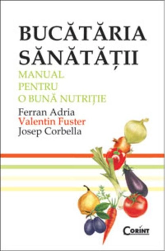 Bucătăria sănătăţii. Manual pentru o bună nutriţie