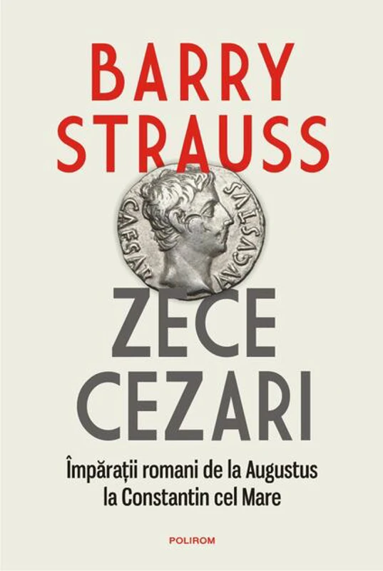 Zece cezari. Împărații romani de la Augustus la Constantin cel Mare