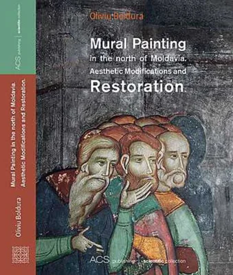 Mural Painting in the North of Moldavia. Aesthetic Modification and Restoration