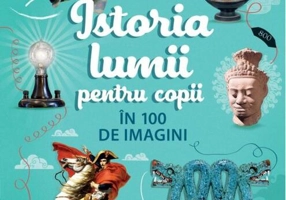 Istoria lumii pentru copii în 100 de imagini