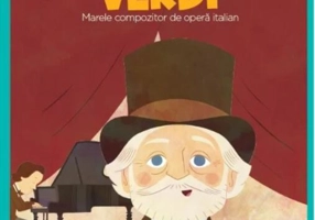 Giuseppe Verdi. Marele compozitor de operă italiană. Seria Micii mei Eroi (Vol. 45)