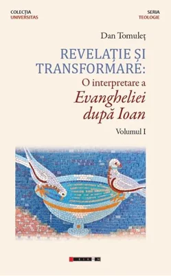 Revelație și transformare. O interpretare a Evangheliei după Ioan (Vol. I)