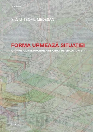 Forma urmează situației. Orașul contemporan anticipat de situaționiști