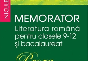 Memorator. Literatura română pentru clasele 9-12 și bacalaureat. PROZA