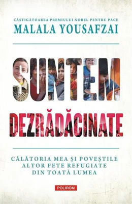 Suntem dezrădăcinate. Călătoria mea şi poveştile altor fete refugiate din toată lumea