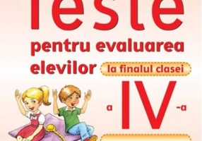 Teste pentru evaluarea elevilor la finalul clasei a IV-a