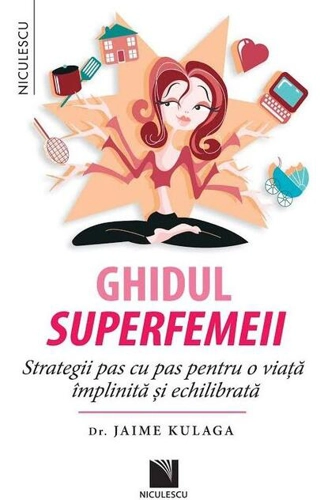 Ghidul superfemeii. Strategii pas cu pas pentru o viaţă împlinită şi echilibrată