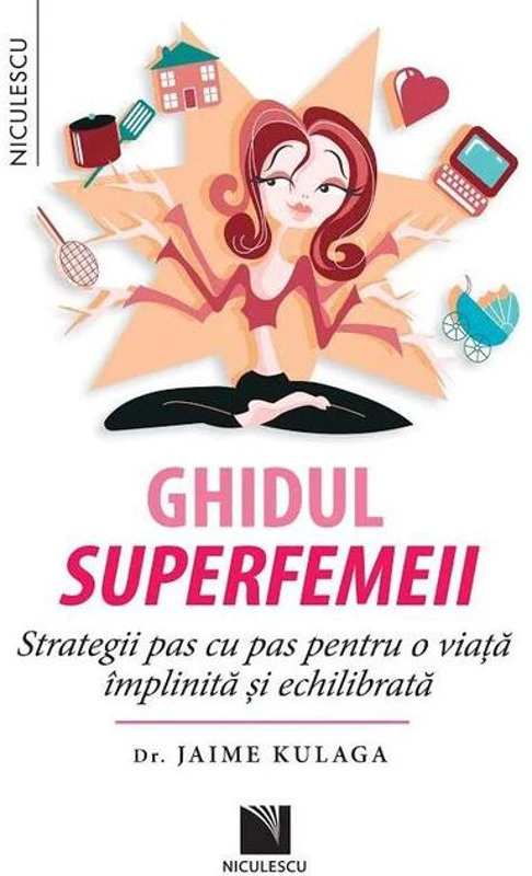 Ghidul superfemeii. Strategii pas cu pas pentru o viaţă împlinită şi echilibrată