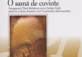 O samă de cuvinte. Letopisețul Țării Moldovei de la Dabija Vodă până la a două domnie a lui Constantin Mavrocordat