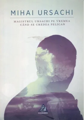 Magistrul Ursachi pe vremea când se credea pelican