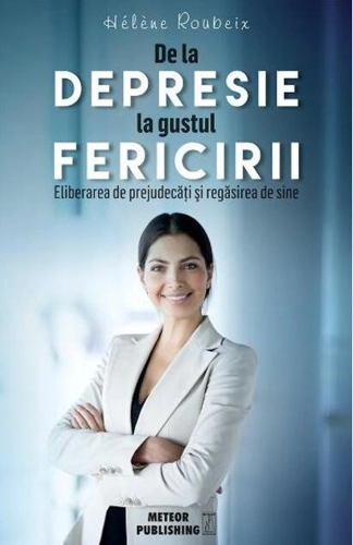 De la depresie la gustul fericirii