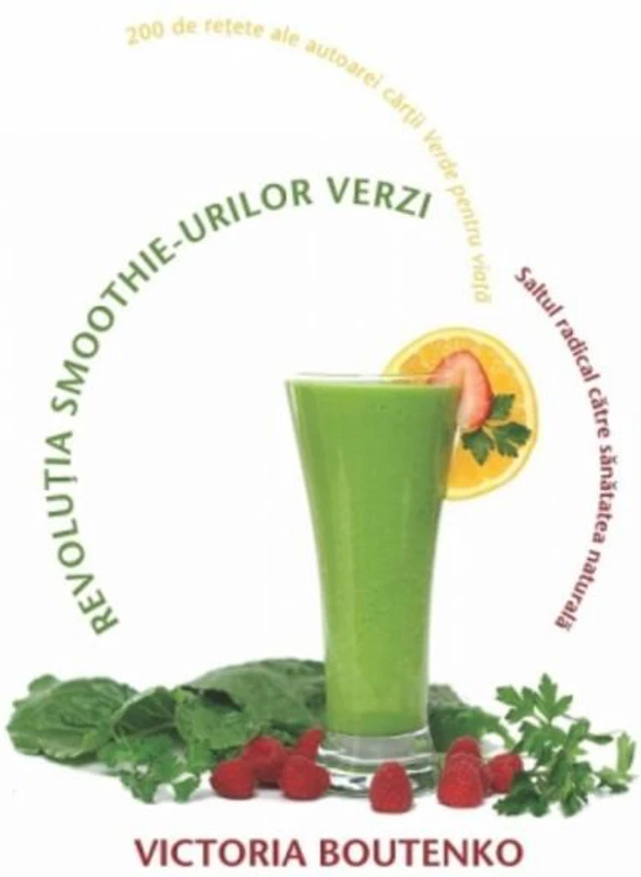 Revoluţia smoothie-urilor verzi. Saltul radical către sanătatea naturală