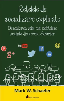 Rețelele de socializare explicate. Descâlcirea celei mai neînțelese tendințe din lumea afacerilor