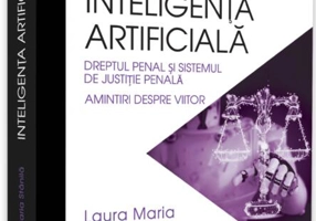 Inteligenața artificială, dreptul penal și sistemul de justiție penală. Amintiri despre viitor