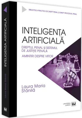 Inteligenața artificială, dreptul penal și sistemul de justiție penală. Amintiri despre viitor