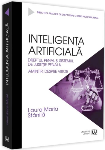 Inteligenața artificială, dreptul penal și sistemul de justiție penală. Amintiri despre viitor