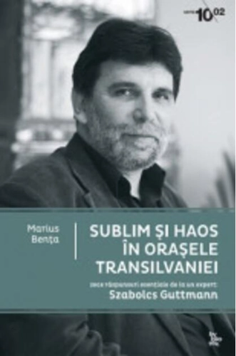 Sublim şi haos în oraşele Transilvaniei. Zece răspunsuri esenţiale de la un expert