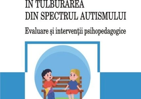 Abilități sociale în tulburarea din spectrul autismului. Evaluare și intervenții psihopedagogice