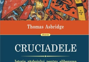 Cruciadele. Istoria războiului pentru eliberarea Pămîntului Sfînt