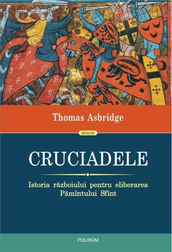 Cruciadele. Istoria războiului pentru eliberarea Pămîntului Sfînt