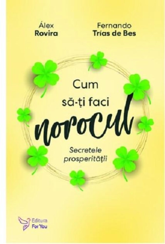 Cum să-ți faci norocul. Secretele prosperității