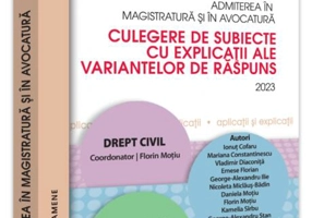 Admiterea în magistratură și în avocatură. Culegere de subiecte cu explicații ale variantelor de răspuns. 2023