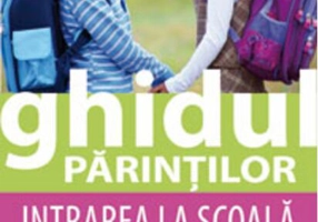 Ghidul părinţilor. Intrarea la şcoală