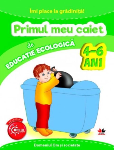 Îmi place la grădiniță. Primul meu caiet de educație ecologică. 4-6 ani