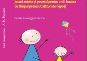A fi bunici. Jocuri, rețete și povești pentru a vă bucura de timpul petrecut alături de nepoți