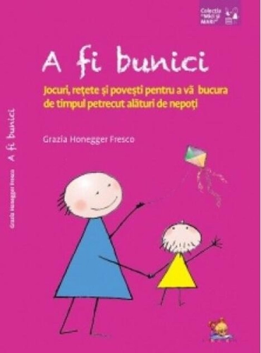 A fi bunici. Jocuri, rețete și povești pentru a vă bucura de timpul petrecut alături de nepoți