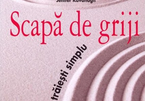 Scapă de griji. Învaţă să trăieşti simplu