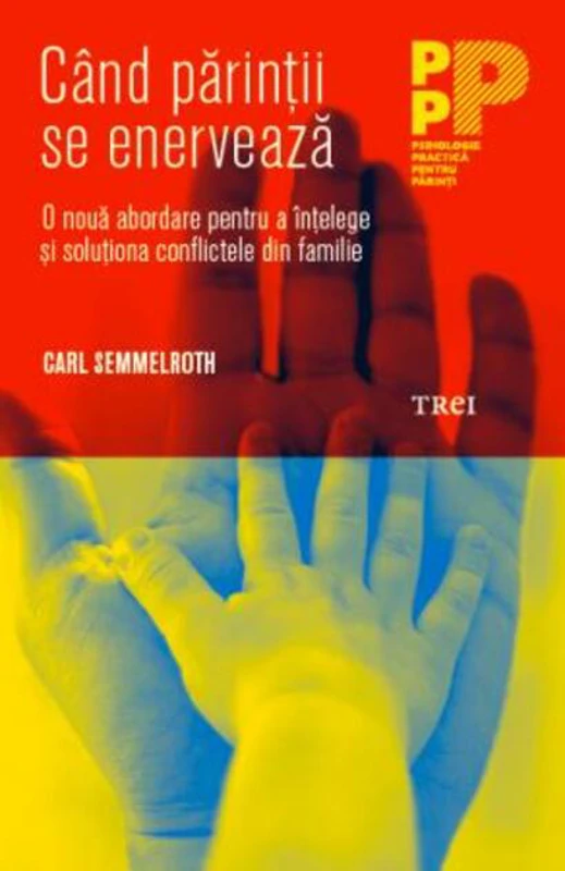 Când părinții se enervează. O nouă abordare pentru a înțelege și soluționa conflictele din familie
