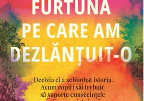 Furtuna pe care am dezlănțuit-o