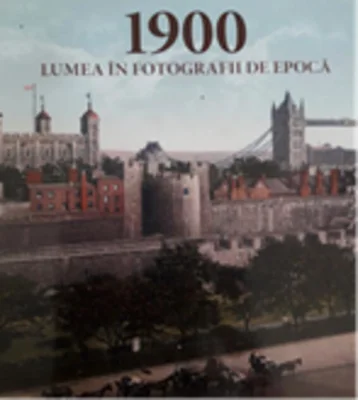 1900 Lumea în fotografii de epocă