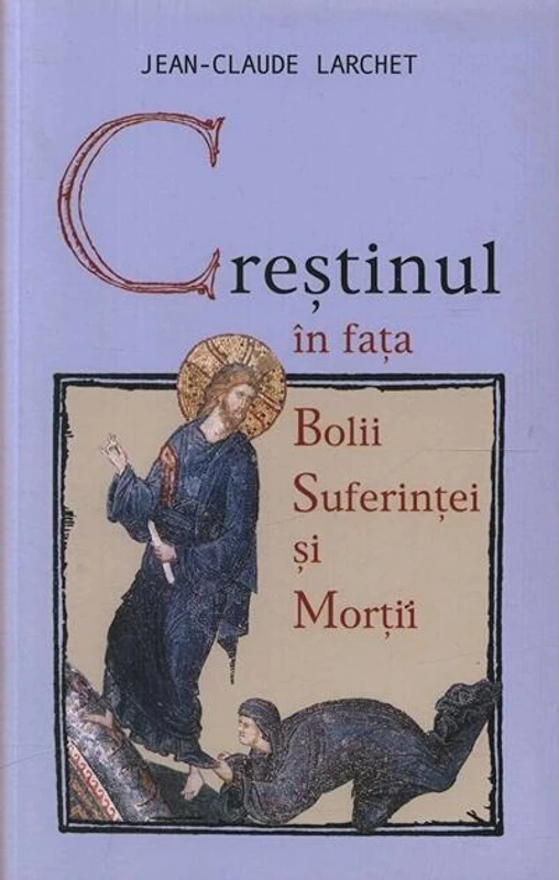 Creştinul în faţa bolii, suferinţei şi morţii