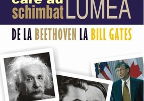 Oameni care au schimbat lumea. Vol. II - De la Beethoven la Bill Gates