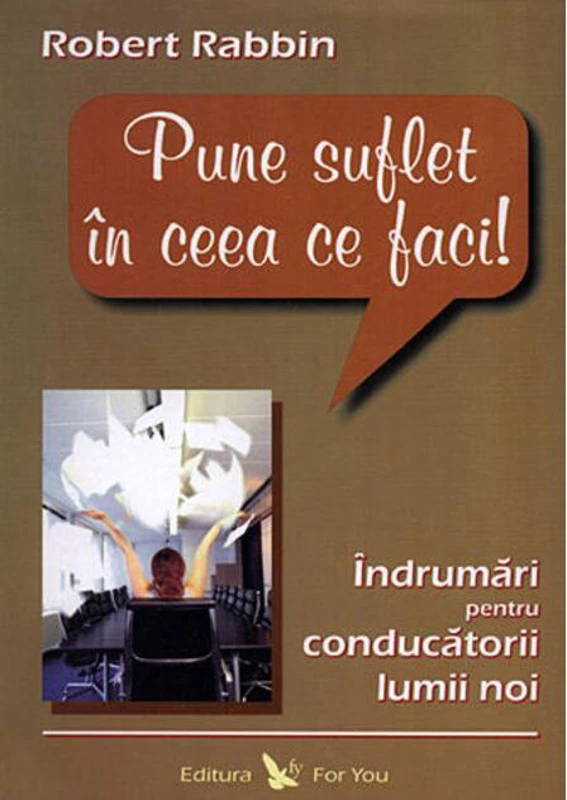Pune suflet în ceea ce faci. Îndrumări pentru conducătorii lumii noi