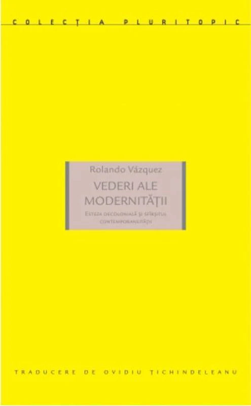 Vederi ale modernității. Esteza decolonială și sfîrșitul contemporaneității
