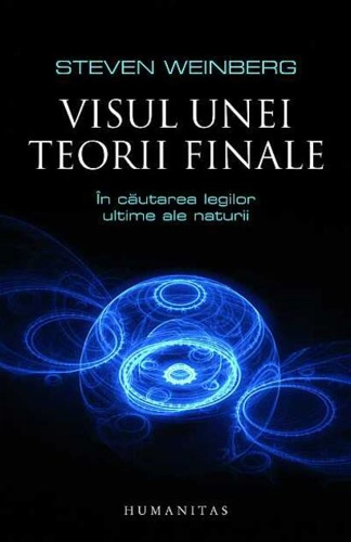 Visul unei teorii finale. În căutarea legilor ultime ale naturii
